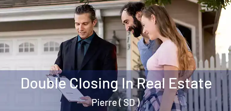  Double Closing In Real Estate Pierre ( SD )