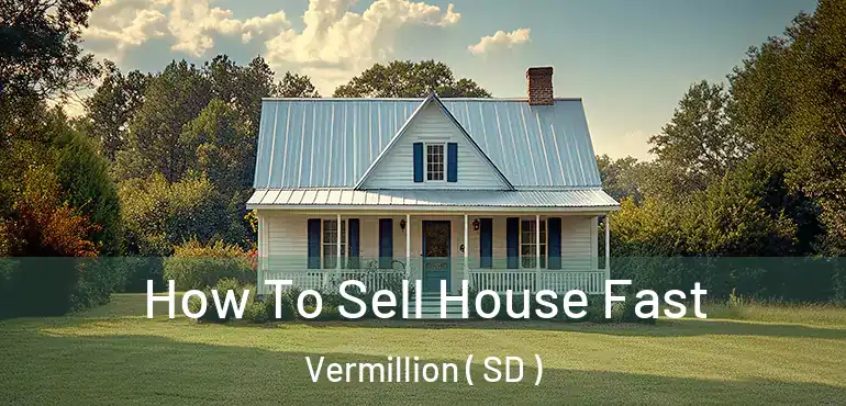  How To Sell House Fast Vermillion ( SD )