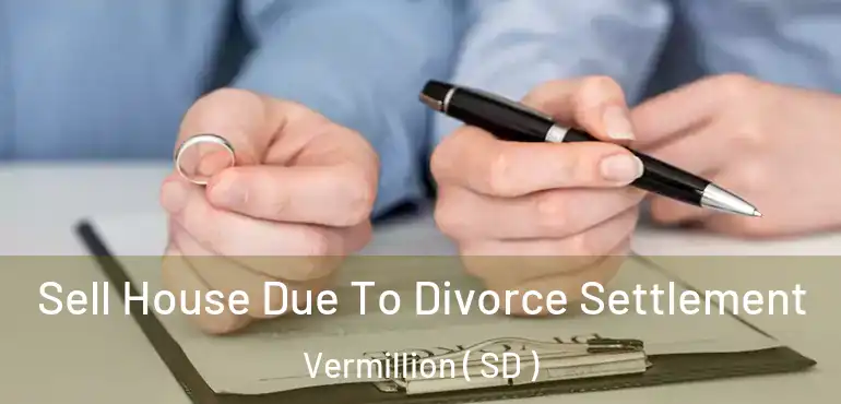  Sell House Due To Divorce Settlement Vermillion ( SD )