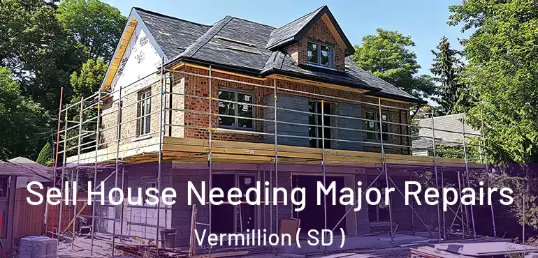  Sell House Needing Major Repairs Vermillion ( SD )