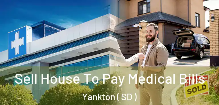  Sell House To Pay Medical Bills Yankton ( SD )