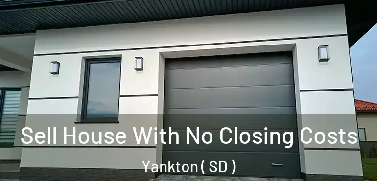  Sell House With No Closing Costs Yankton ( SD )