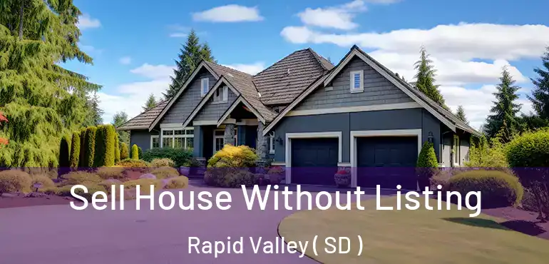  Sell House Without Listing Rapid Valley ( SD )